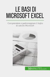 Icon image Le basi di Microsoft Excel: Comprendere e padroneggiare il foglio di calcolo Microsoft