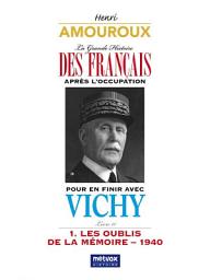 Icon image La Grande Histoire des Français après l'Occupation - Livre 11: Pour en finir avec Vichy – 1. Les oublis de la mémoire 1940