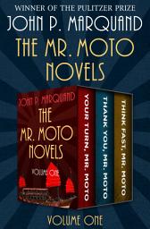 Icon image The Mr. Moto Novels Volume One: Your Turn, Mr. Moto; Thank You, Mr. Moto; and Think Fast, Mr. Moto