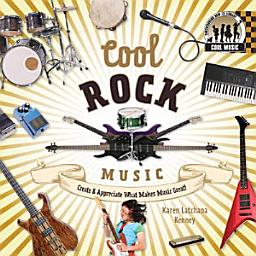 Icon image Cool Rock Music: Create & Appreciate What Makes Music Great!: Create & Appreciate What Makes Music Great!