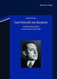 Icon image Carl Schmitt im Kontext: Intellektuellenpolitik in der Weimarer Republik