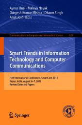 Icon image Smart Trends in Information Technology and Computer Communications: First International Conference, SmartCom 2016, Jaipur, India, August 6–7, 2016, Revised Selected Papers