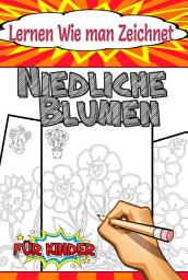 Icon image Lernen Wie man Zeichnet Niedliche Blumen: für Kinder im Alter von 4 - 8 Jahren und Kleinkinder, lustige und niedliche Seiten