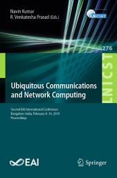 Icon image Ubiquitous Communications and Network Computing: Second EAI International Conference, Bangalore, India, February 8–10, 2019, Proceedings