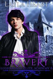 Icon image Bravery (Lughnasadh Elite Academy 6): A New Adult Paranormal Reverse Harem Academy Romance Serial