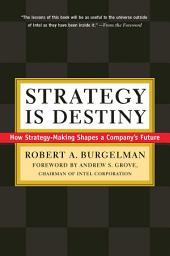 Icon image Strategy Is Destiny: How Strategy-Making Shapes a Company's Future