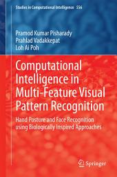 Icon image Computational Intelligence in Multi-Feature Visual Pattern Recognition: Hand Posture and Face Recognition using Biologically Inspired Approaches