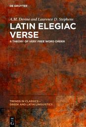 Icon image Latin Elegiac Verse: A Theory of Very Free Word Order