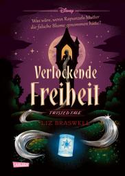 Icon image Disney. Twisted Tales: Verlockende Freiheit (Rapunzel): Was wäre, wenn Rapunzels Stiefmutter die falsche Blume genommen hätte? | Der Märchen-Klassiker mal anders - für alle Fans der Villains-Bücher