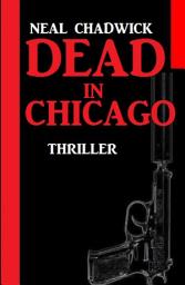 Icon image Dead in Chicago: Thriller