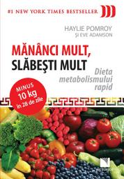 Icon image Mănânci mult, slăbeşti mult: Dieta metabolismului rapid