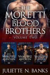 Icon image Moretti Blood Brothers: Volume Two - Books 5-7: Spicy Vampire Romance