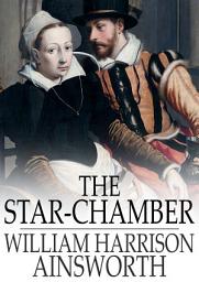 Icon image The Star-Chamber: An Historical Romance