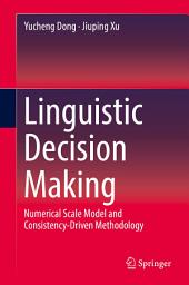 Icon image Linguistic Decision Making: Numerical Scale Model and Consistency-Driven Methodology