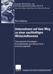 Icon image Unternehmen auf dem Weg zu einer nachhaltigen Wirtschaftsweise: Theoretische Grundlagen — Praxisbeispiele aus Deutschland — Orientierungshilfe