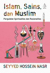 Icon image Islam, Sains, dan Muslim: Pergulatan Spiritualitas dan Rasionalitas