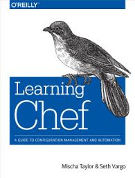 Icon image Learning Chef: A Guide to Configuration Management and Automation