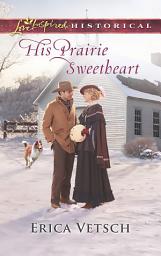 Icon image His Prairie Sweetheart (Mills & Boon Love Inspired Historical)