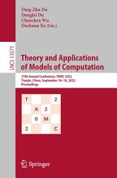 Icon image Theory and Applications of Models of Computation: 17th Annual Conference, TAMC 2022, Tianjin, China, September 16–18, 2022, Proceedings