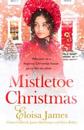 Icon image Mistletoe Christmas: Welcome to a Regency Christmas house party like no other . . .