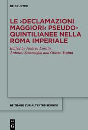 Icon image Le ›Declamazioni maggiori‹ pseudo-quintilianee nella Roma imperiale