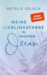 Icon image Meine Lieblingsfarbe in unserem Ozean: SPIEGEL-Bestseller 2024 | »Gossip Girl« meets »O.C. California« | Meet-Cute in Hawaii | Feel-Good-Roman