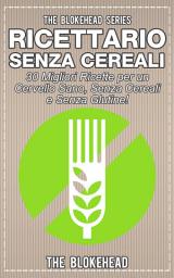 Icon image Ricettario Senza Cereali: 30 Migliori Ricette per un Cervello Sano, Senza Cereali e Senza Glutine!