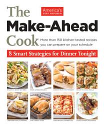 Icon image The Make-Ahead Cook: More Than 150 Kitchen-Tested Recipes You Can Prepare on Your Schedule