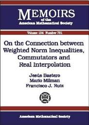 Icon image On the Connection between Weighted Norm Inequalities, Commutators and Real Interpolation: Volume 154, Issue 731