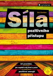 Icon image Síla pozitivního přístupu: 10 pravidel, jak naplnit svůj život a práci pozitivní energií