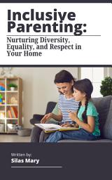 Icon image Inclusive Parenting: Nurturing Diversity, Equality, and Respect in Your Home