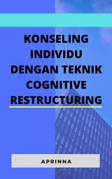 Icon image KONSELING INDIVIDU DENGAN TEKNIK COGNITIVE RESTRUCTURING