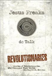 Icon image Jesus Freaks: Revolutionaries: Stories of Revolutionaries Who Changed Their World: Fearing God, Not Man