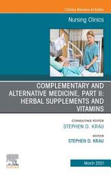 Icon image Complementary and Alternative Medicine, Part II: Herbal Supplements and Vitamins, An Issue of Nursing Clinics