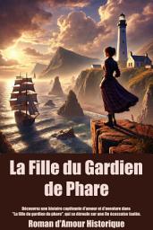 Icon image La Fille du Gardien de Phare: Découvrez une histoire captivante d'amour et d'aventure dans "La fille du gardien du phare", qui se déroule sur une île écossaise isolée.