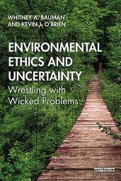 Icon image Environmental Ethics and Uncertainty: Wrestling with Wicked Problems