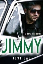 Icon image A Mafia Boss Got Me: Jimmy: An Irish Dark Mafia Romance