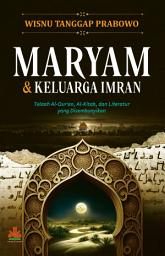 Icon image Maryam & Keluarga Imran: Telaah Al-Qur'an, Al-Kitab, dan Literatur Sejarah yang Disembunyikan