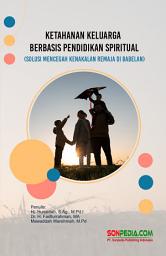 Icon image Ketahanan Keluarga Berbasis Pendidikan Spiritual : Solusi Mencegah Kenakalan Remaja di Babelan