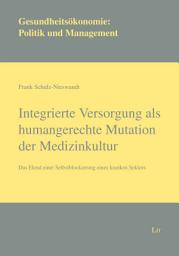 Icon image Integrierte Versorgung als humangerechte Mutation der Medizinkultur: Das Elend einer Selbstblockierung eines kranken Sektors