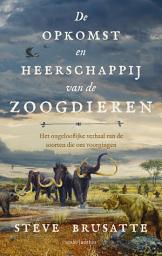 Icon image De opkomst en heerschappij van de zoogdieren: Het ongelooflijke verhaal van de soorten die ons voorgingen