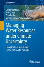 Icon image Managing Water Resources under Climate Uncertainty: Examples from Asia, Europe, Latin America, and Australia