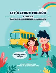 Icon image Let’s Learn English: A Thematic – Based English Material for Children