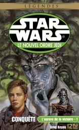 Icon image Star Wars - L'aurore de la victoire, tome 1 : Conquête