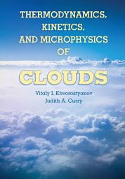 Icon image Thermodynamics, Kinetics, and Microphysics of Clouds