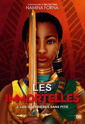 Icon image Les Immortelles (ebook) - Tome 02 Les Guerrières sans pitié