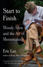 Icon image Start to Finish: Woody Allen and the Art of Moviemaking