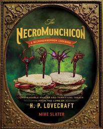 Icon image The Necromunchicon: Unspeakable Snacks & Terrifying Treats from the Lore of H. P. Lovecraft