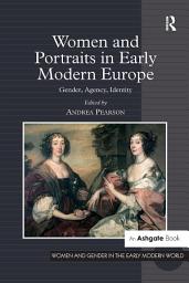 Icon image Women and Portraits in Early Modern Europe: Gender, Agency, Identity