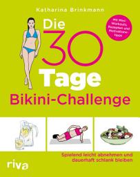 Icon image Die 30-Tage-Bikini-Challenge: Spielend leicht abnehmen und dauerhaft schlank bleiben. Mit Mini-Workouts, Rezepten und Motivationstipps